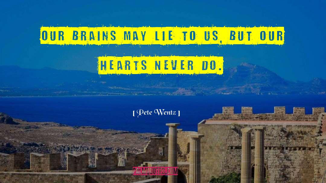 Pete Wentz Quotes: Our brains may lie to