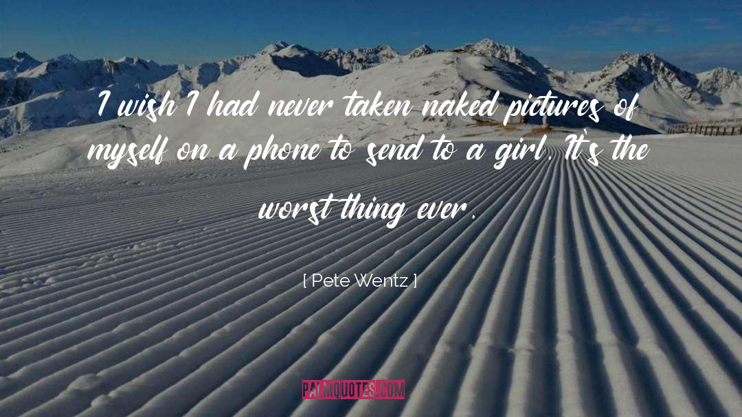 Pete Wentz Quotes: I wish I had never