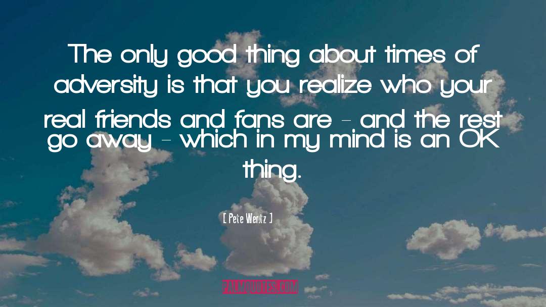 Pete Wentz Quotes: The only good thing about