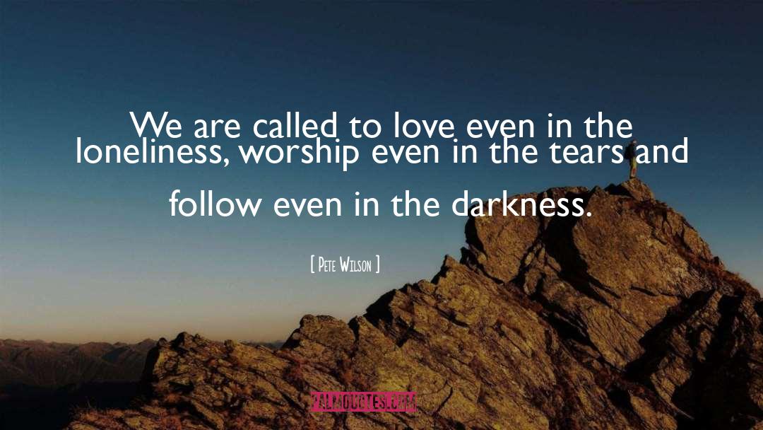 Pete Wilson Quotes: We are called to love