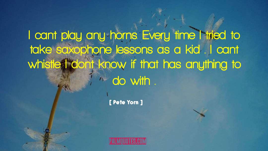 Pete Yorn Quotes: I can't play any horns.