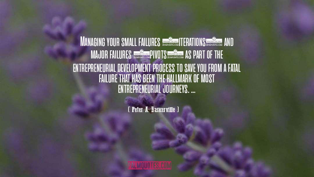 Peter A. Baskerville Quotes: Managing your small failures (iterations)