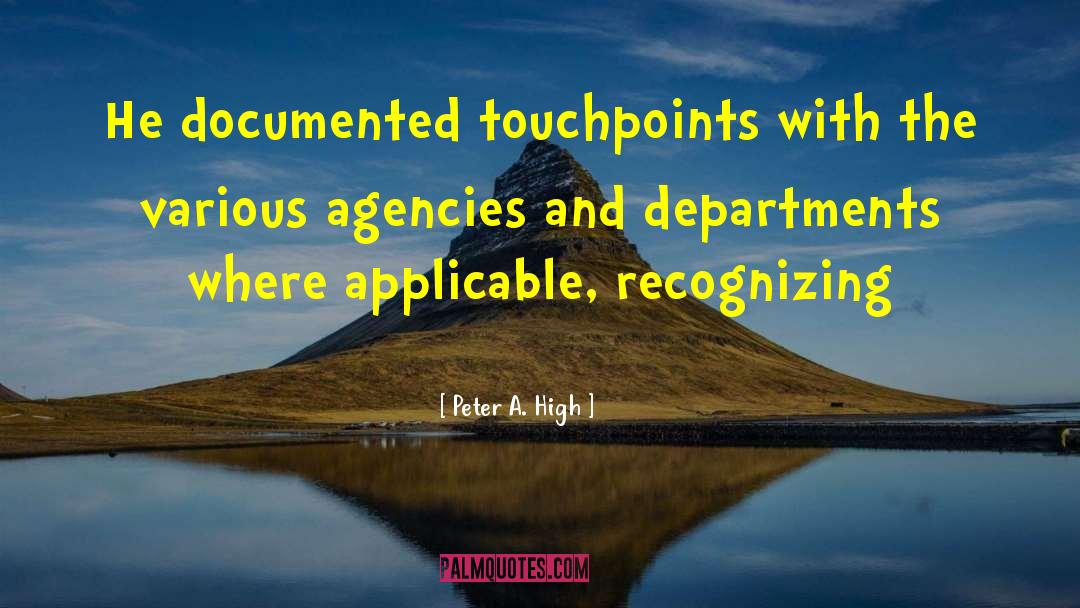 Peter A. High Quotes: He documented touchpoints with the