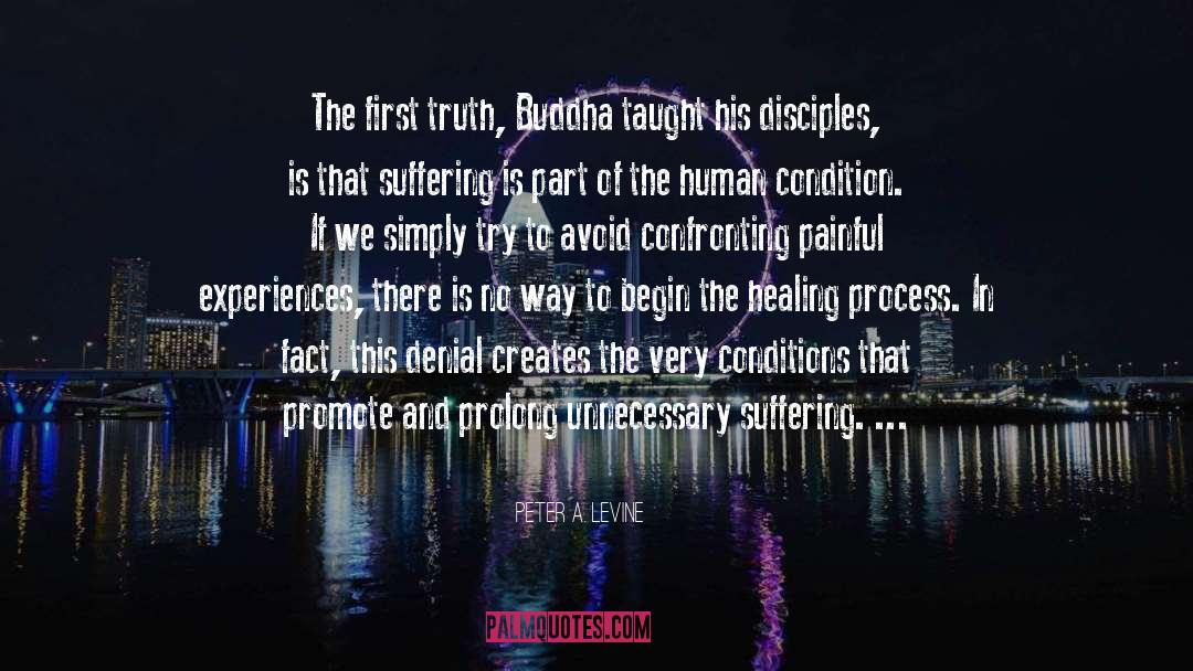 Peter A. Levine Quotes: The first truth, Buddha taught