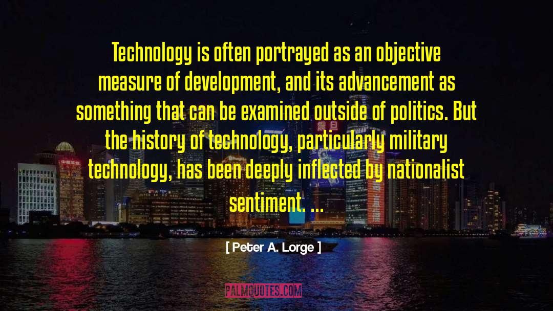 Peter A. Lorge Quotes: Technology is often portrayed as