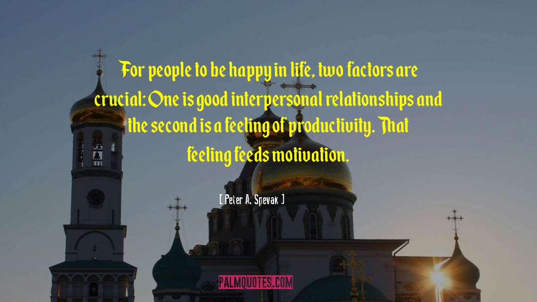 Peter A. Spevak Quotes: For people to be happy