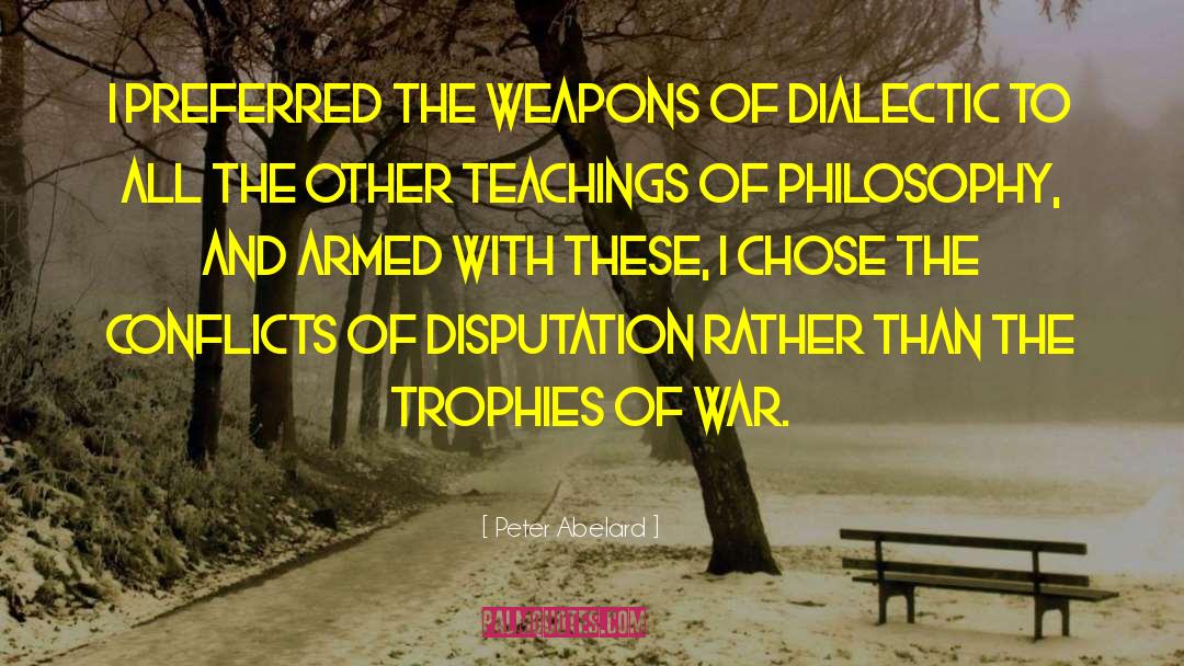 Peter Abelard Quotes: I preferred the weapons of