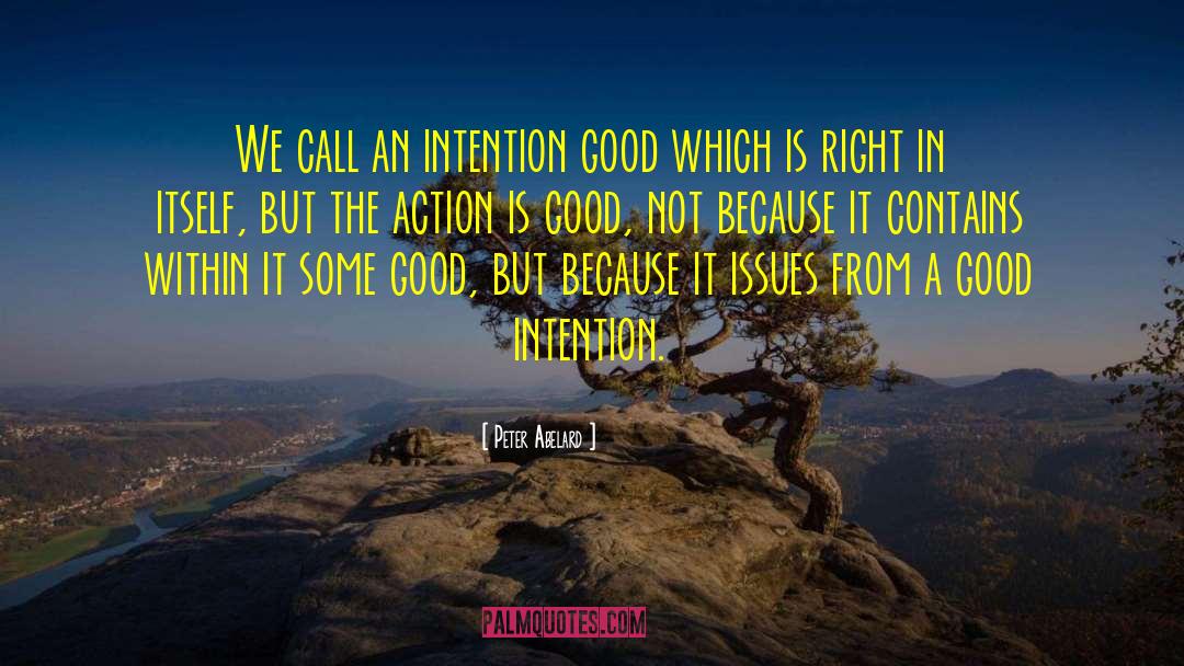 Peter Abelard Quotes: We call an intention good