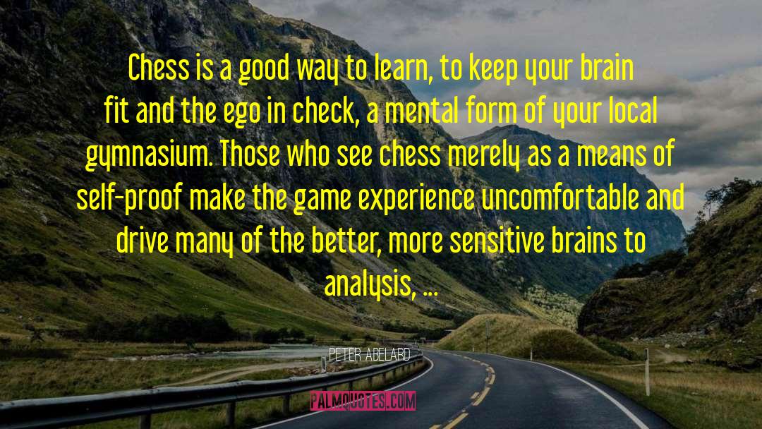 Peter Abelard Quotes: Chess is a good way