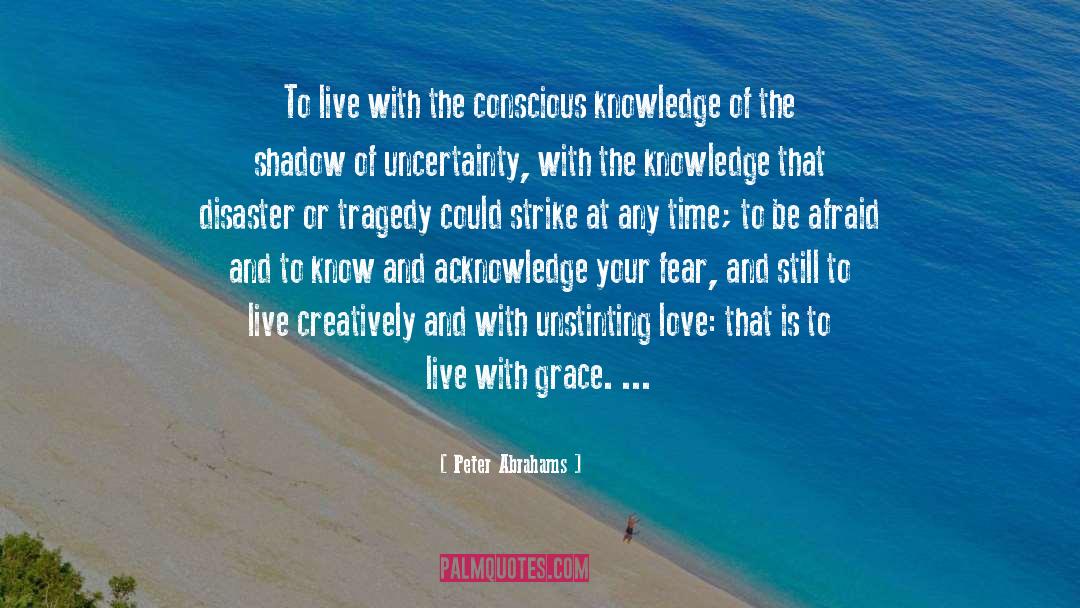 Peter Abrahams Quotes: To live with the conscious