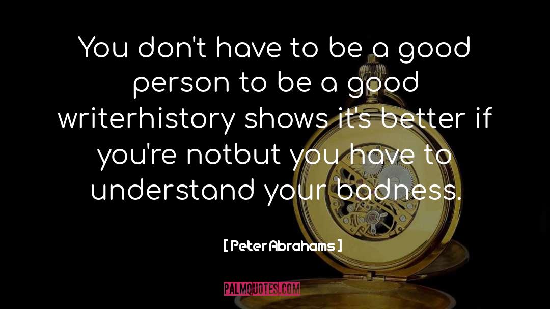 Peter Abrahams Quotes: You don't have to be