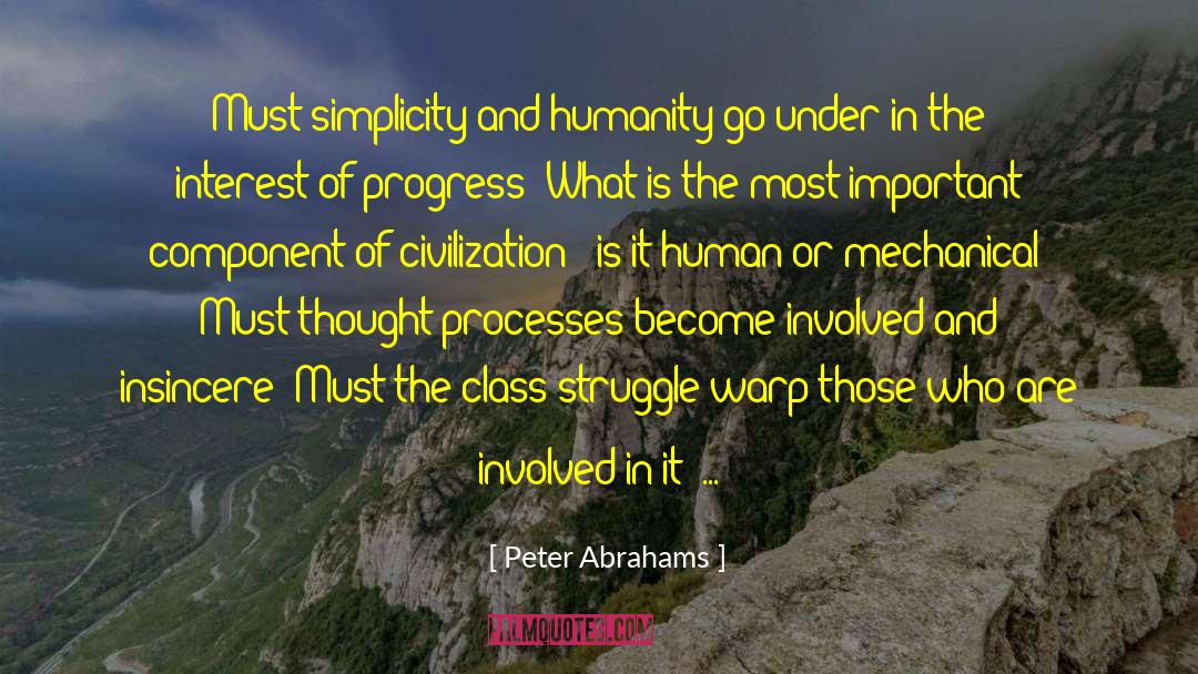 Peter Abrahams Quotes: Must simplicity and humanity go