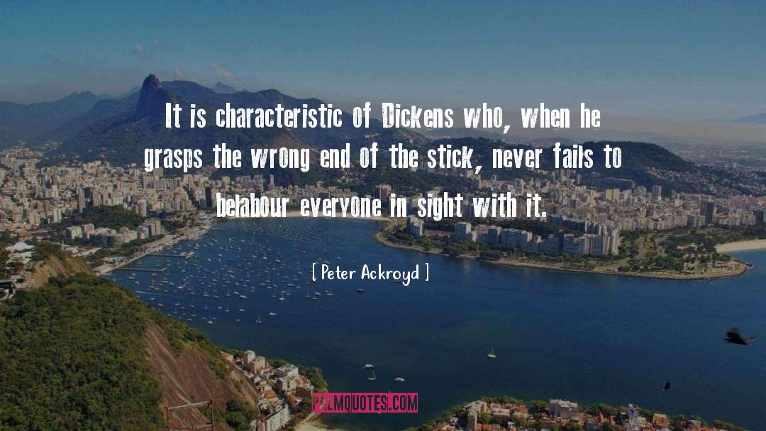 Peter Ackroyd Quotes: It is characteristic of Dickens