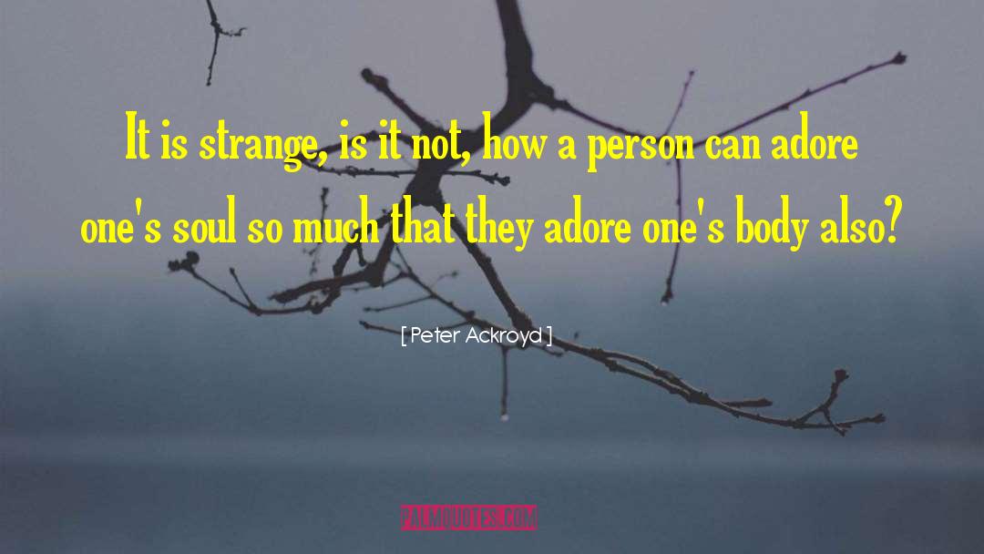 Peter Ackroyd Quotes: It is strange, is it