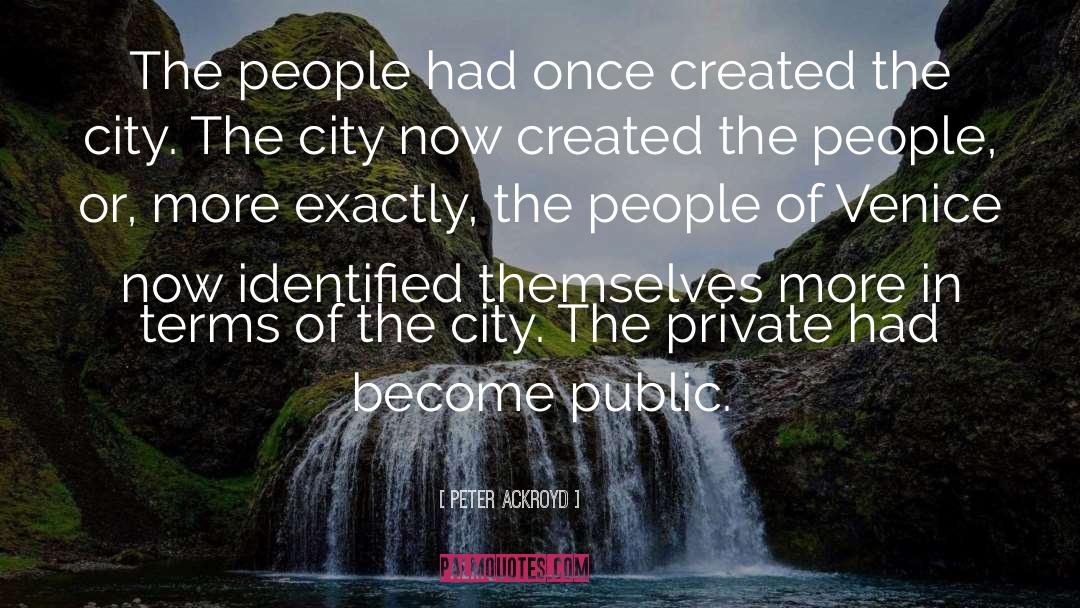 Peter Ackroyd Quotes: The people had once created