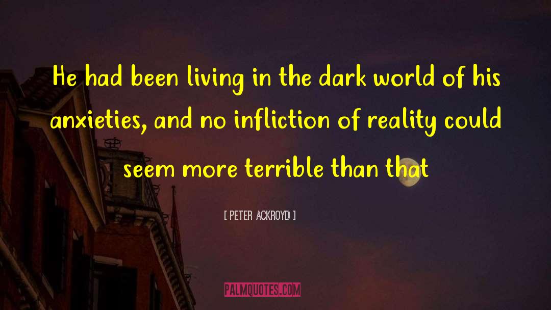 Peter Ackroyd Quotes: He had been living in