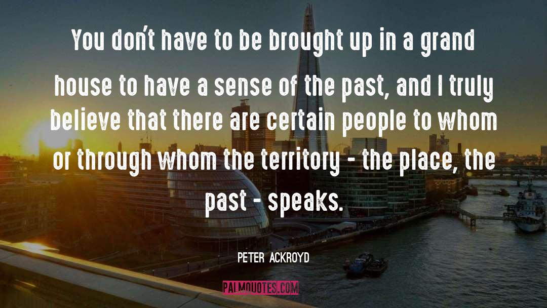 Peter Ackroyd Quotes: You don't have to be