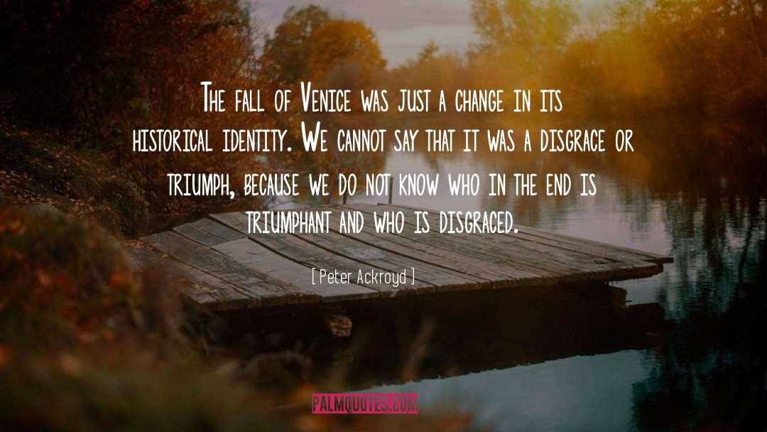 Peter Ackroyd Quotes: The fall of Venice was