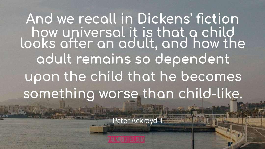 Peter Ackroyd Quotes: And we recall in Dickens'