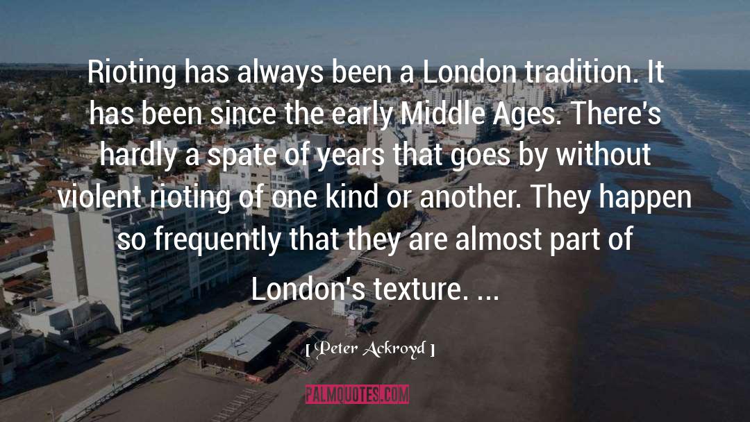 Peter Ackroyd Quotes: Rioting has always been a