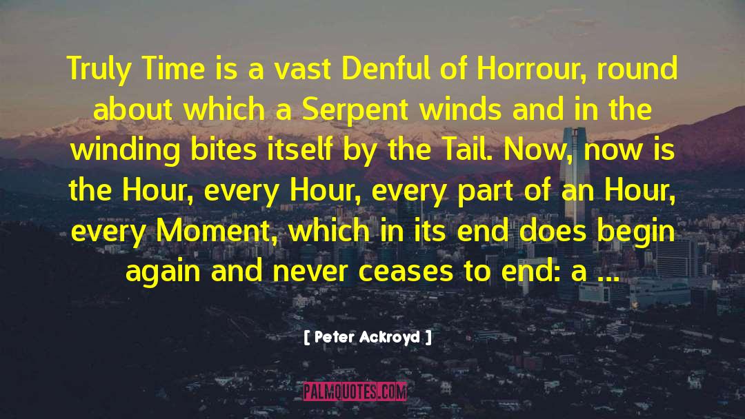 Peter Ackroyd Quotes: Truly Time is a vast