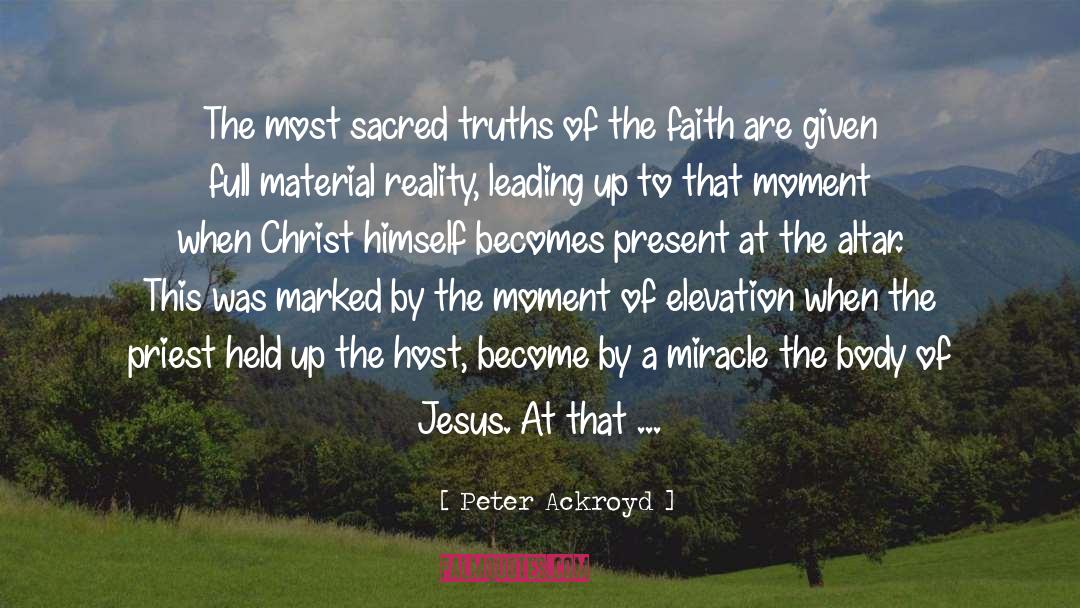 Peter Ackroyd Quotes: The most sacred truths of