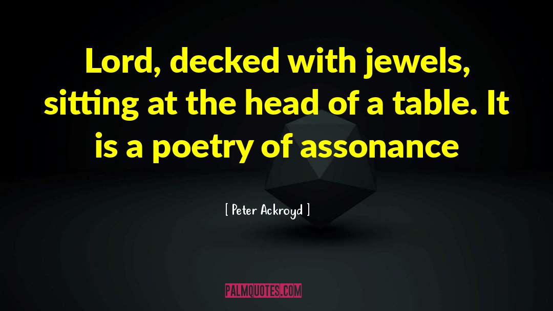 Peter Ackroyd Quotes: Lord, decked with jewels, sitting