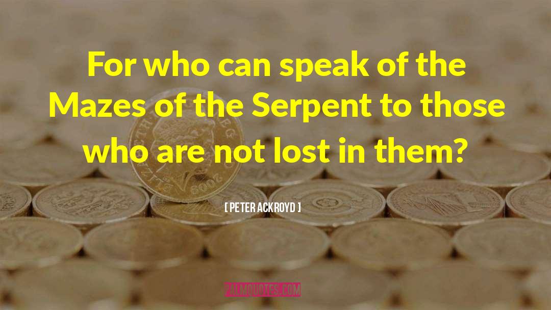 Peter Ackroyd Quotes: For who can speak of