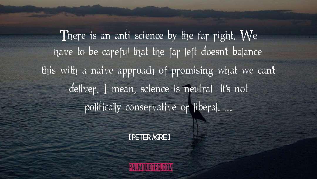Peter Agre Quotes: There is an anti-science by
