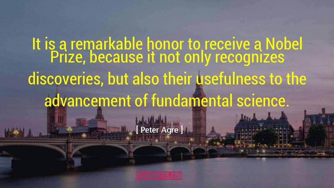 Peter Agre Quotes: It is a remarkable honor