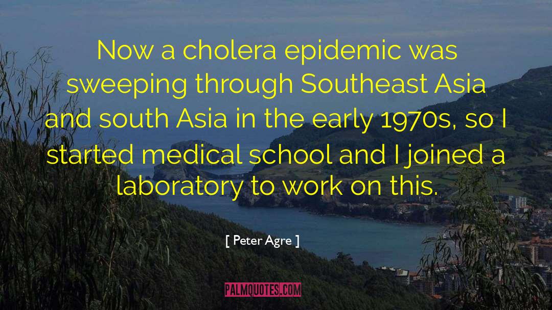 Peter Agre Quotes: Now a cholera epidemic was