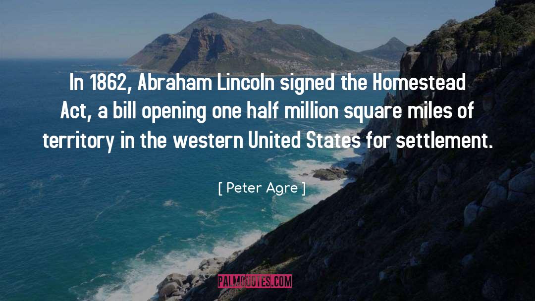 Peter Agre Quotes: In 1862, Abraham Lincoln signed