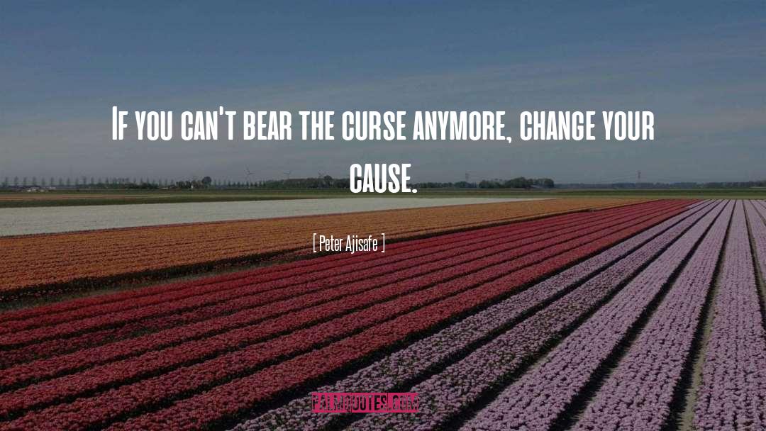 Peter Ajisafe Quotes: If you can't bear the