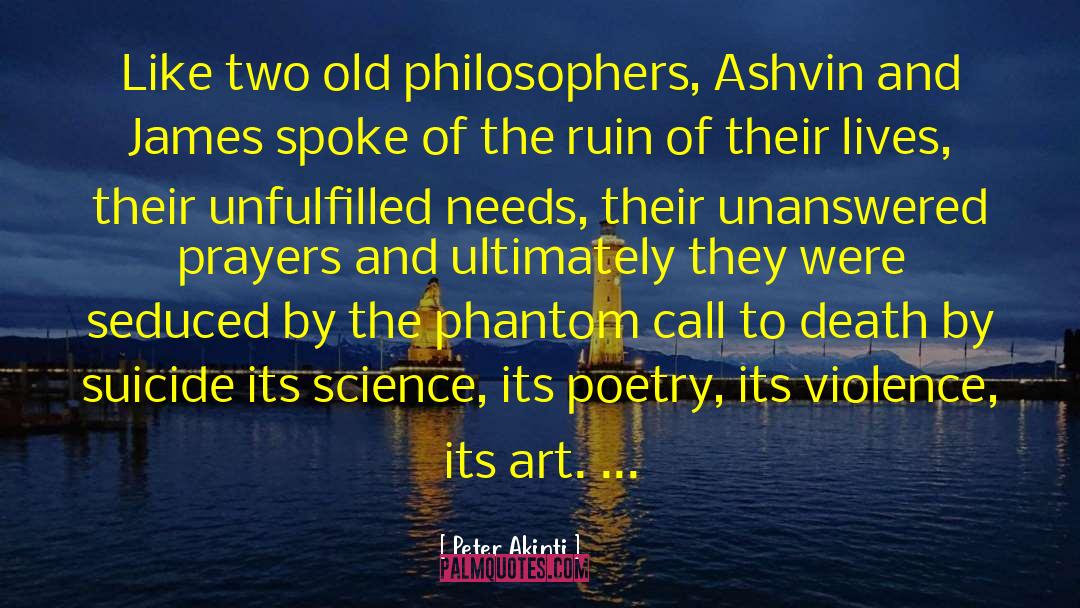 Peter Akinti Quotes: Like two old philosophers, Ashvin