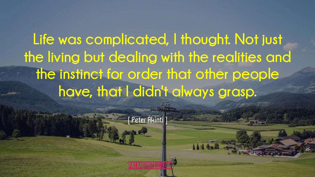 Peter Akinti Quotes: Life was complicated, I thought.