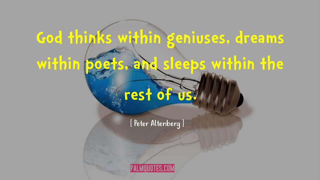 Peter Altenberg Quotes: God thinks within geniuses, dreams