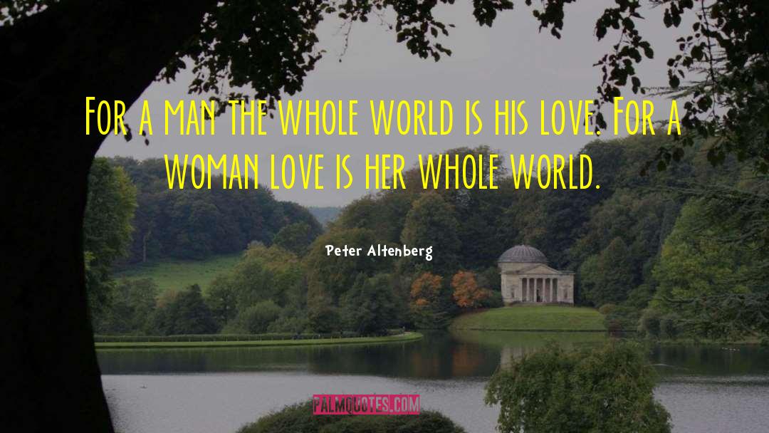 Peter Altenberg Quotes: For a man the whole