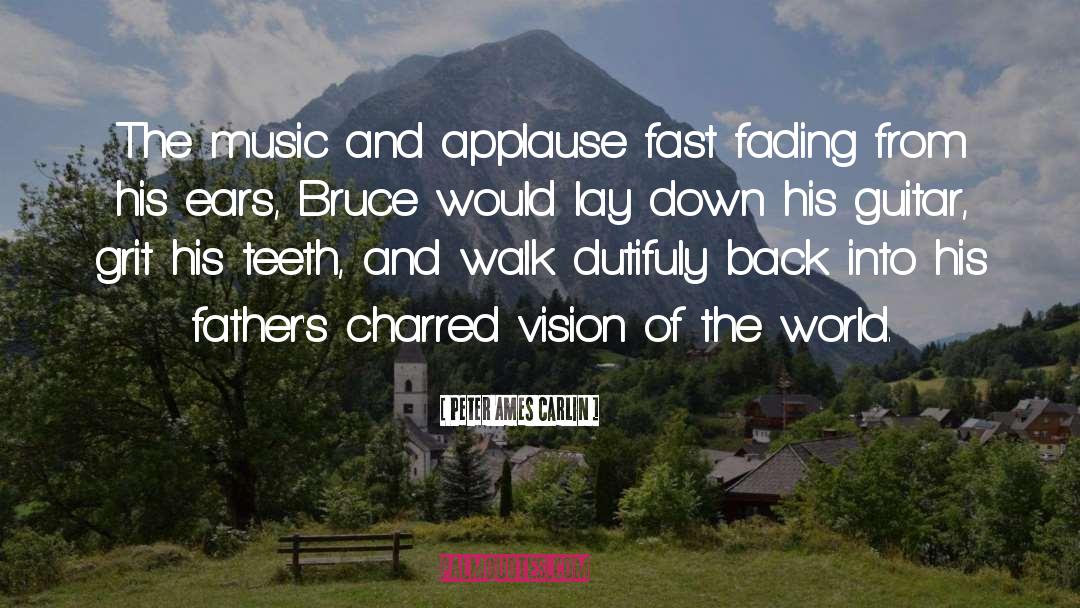 Peter Ames Carlin Quotes: The music and applause fast