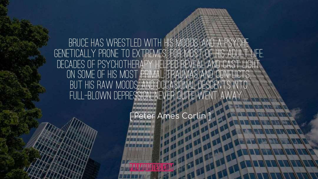 Peter Ames Carlin Quotes: Bruce has wrestled with his