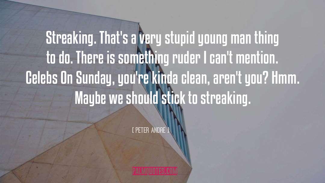 Peter Andre Quotes: Streaking. That's a very stupid