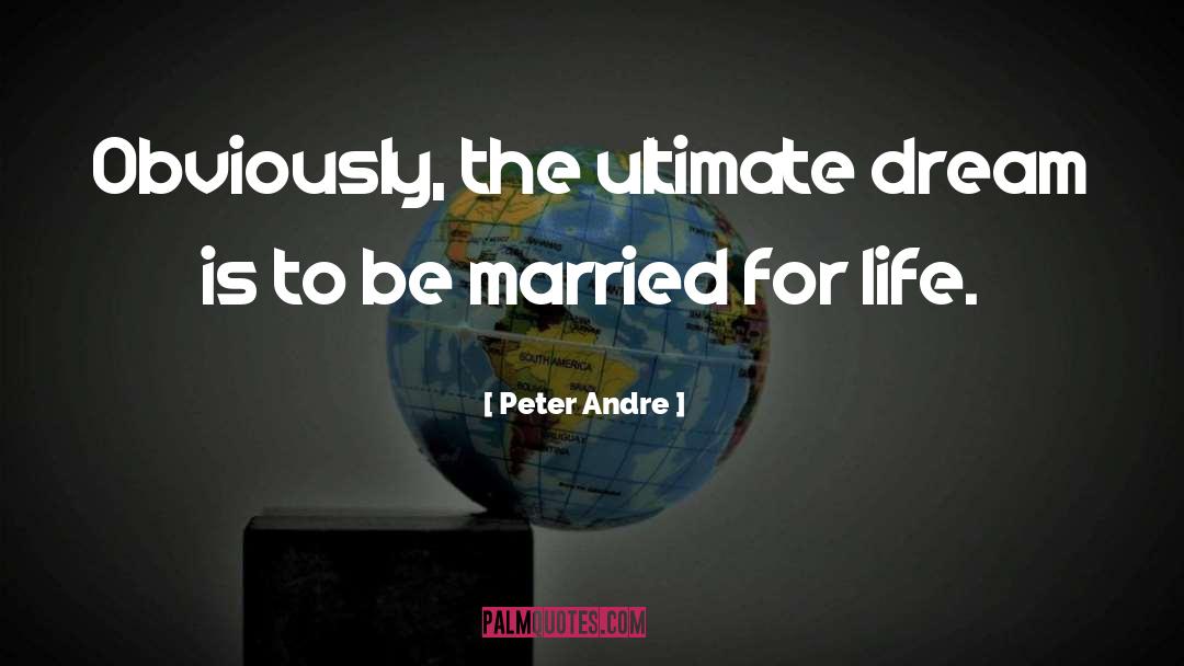 Peter Andre Quotes: Obviously, the ultimate dream is