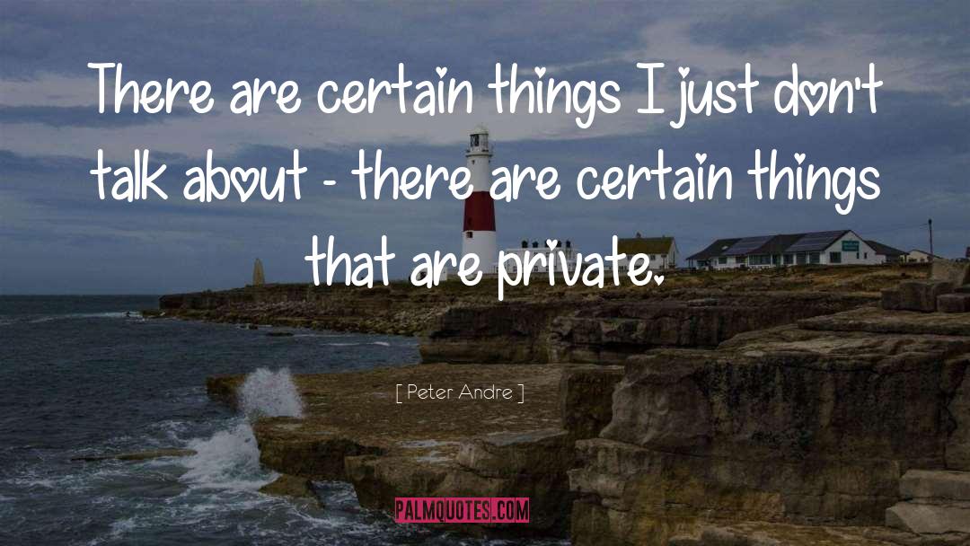 Peter Andre Quotes: There are certain things I