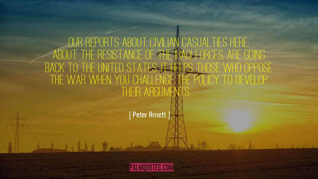 Peter Arnett Quotes: Our reports about civilian casualties