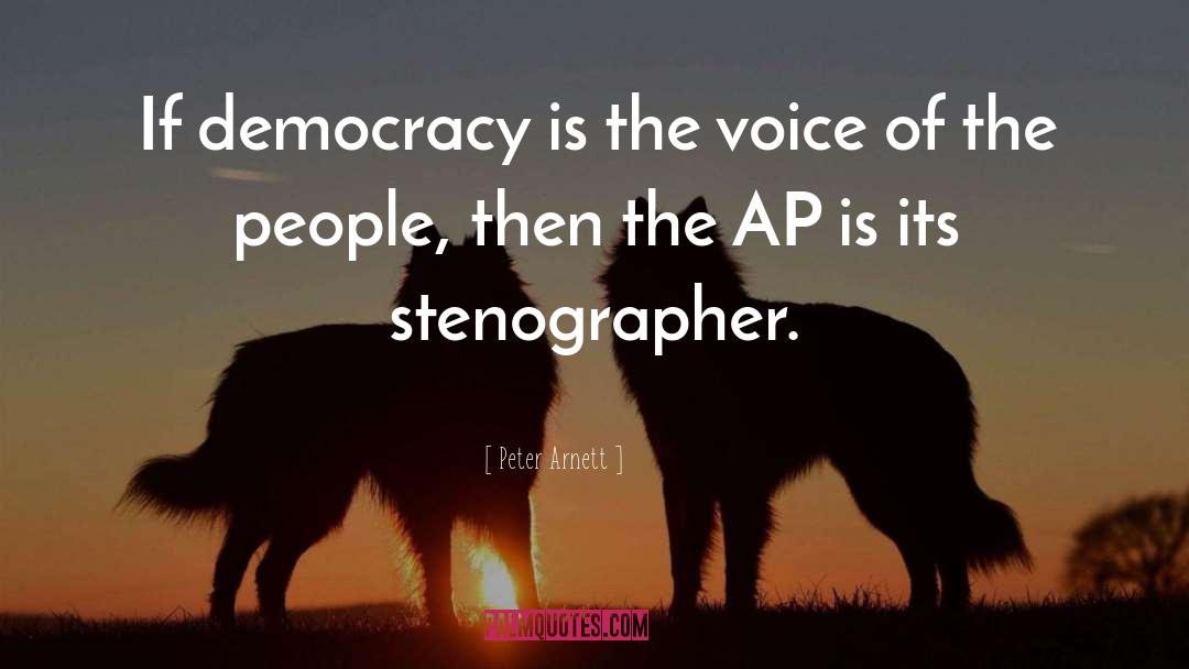 Peter Arnett Quotes: If democracy is the voice