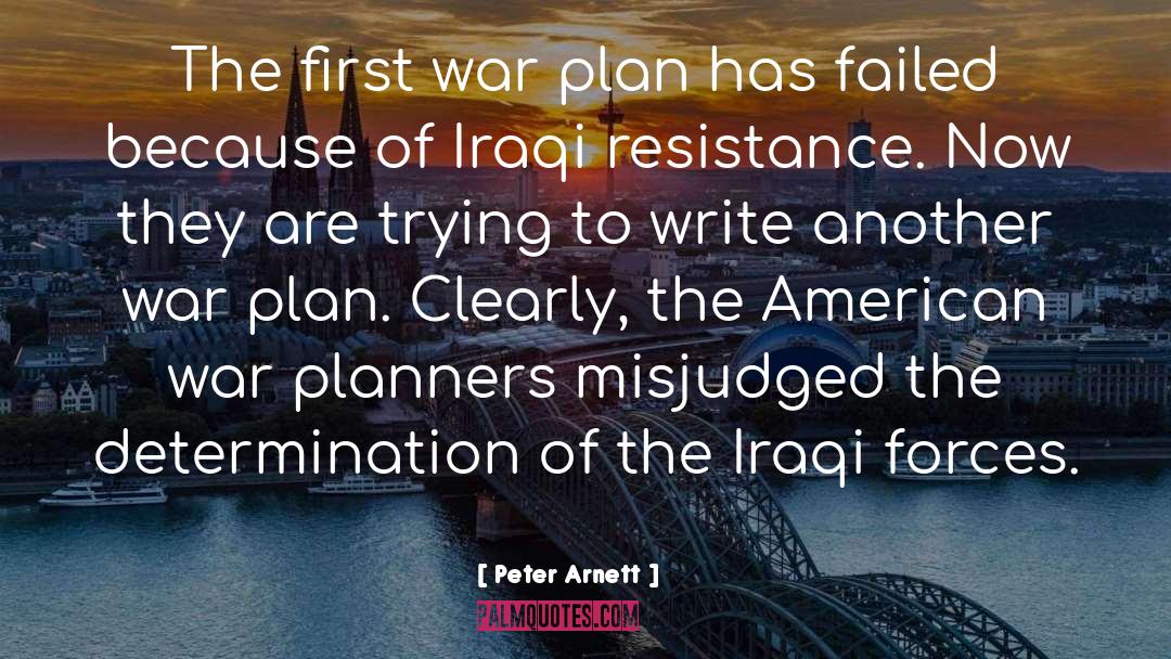 Peter Arnett Quotes: The first war plan has