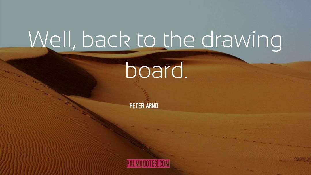 Peter Arno Quotes: Well, back to the drawing