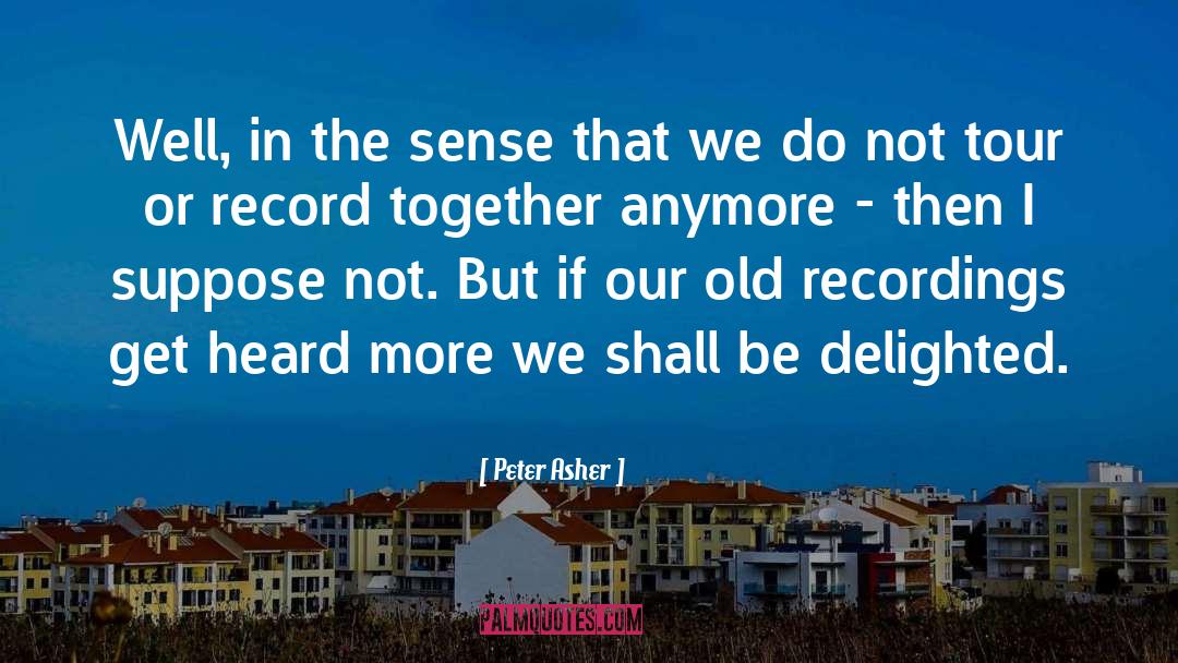 Peter Asher Quotes: Well, in the sense that