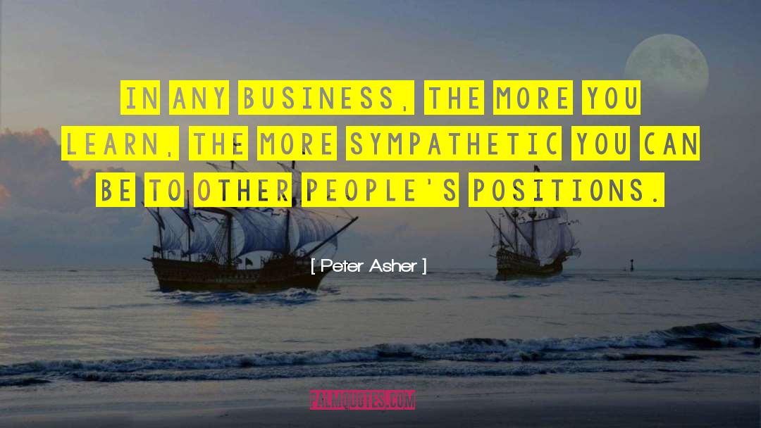 Peter Asher Quotes: In any business, the more