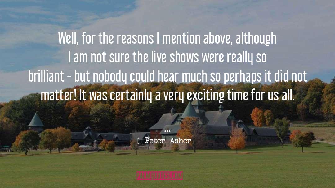 Peter Asher Quotes: Well, for the reasons I