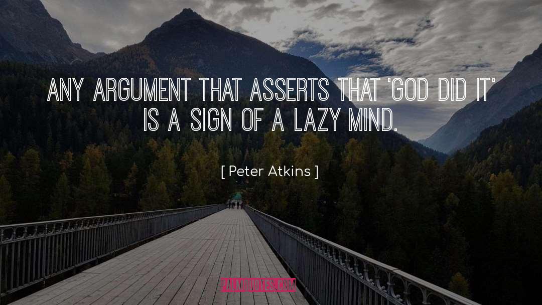 Peter Atkins Quotes: Any argument that asserts that